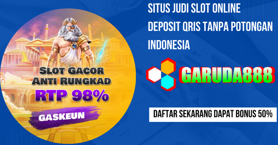 Situs Judi Slot Online Deposit Qris Tanpa Potongan Indonesia