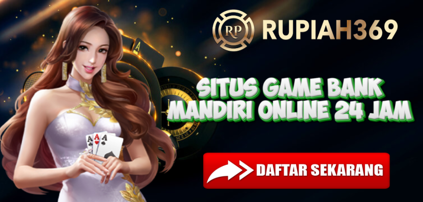Situs Game Bank Mandiri Online 24 Jam