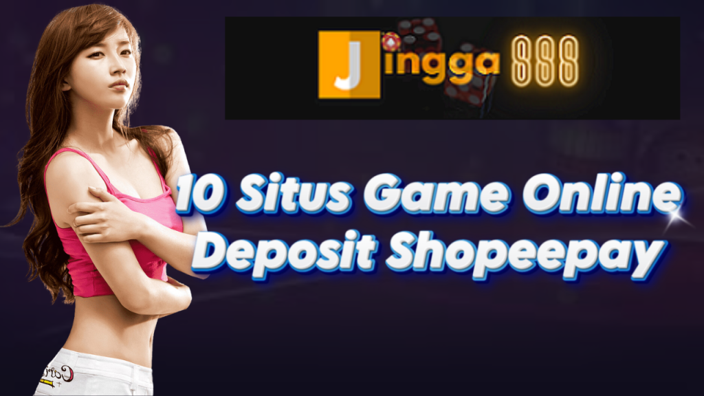 10 Situs Game Online Deposit Shopeepay