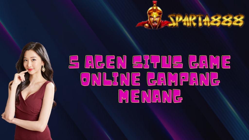 5 Agen Situs Game Online Gampang Menang