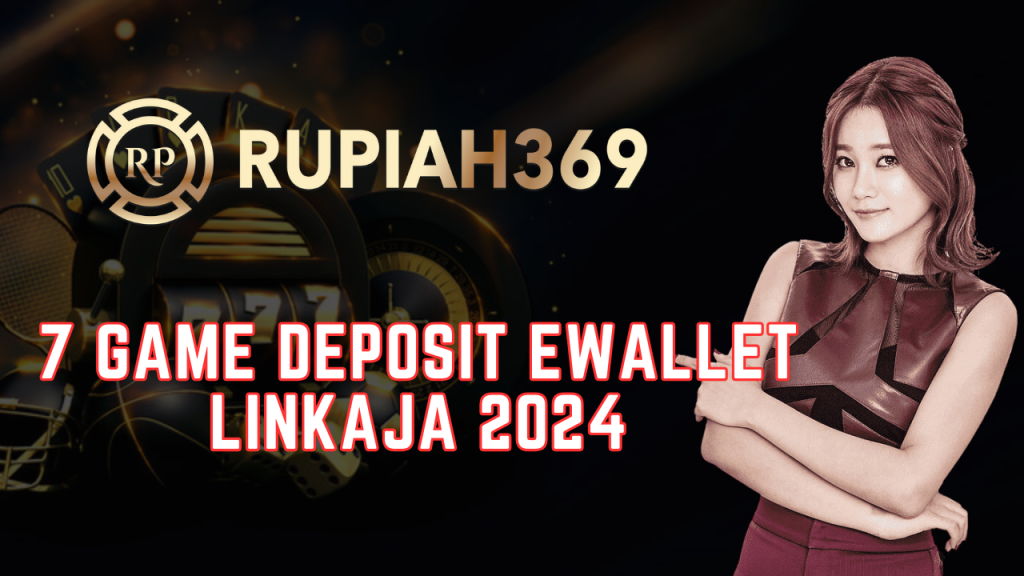 7 Game Deposit Ewallet Linkaja 2024