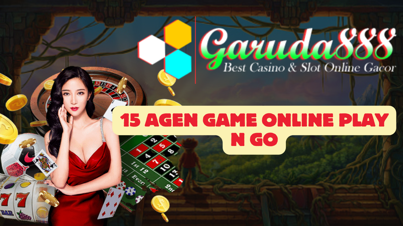 15 Agen Game Online Play N Go