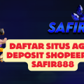 Daftar Situs Agen Deposit Shopeepay SAFIR888