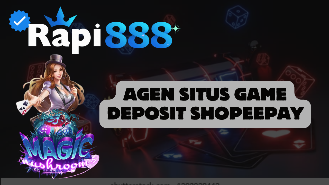 Agen Situs Game Deposit Shopeepay