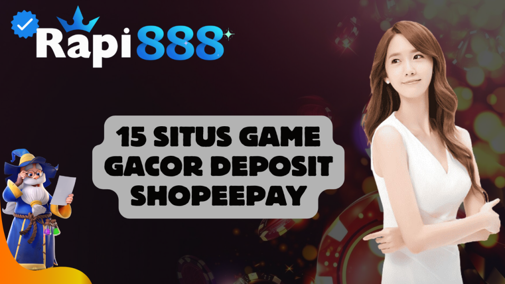 15 Situs Game Gacor Deposit Shopeepay