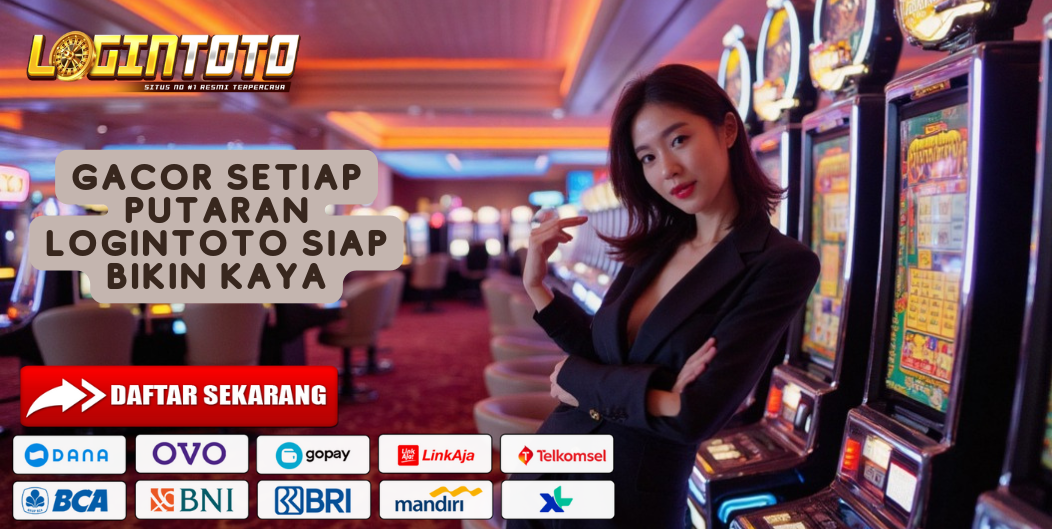 GACOR SETIAP PUTARAN LOGINTOTO SIAP BIKIN KAYA