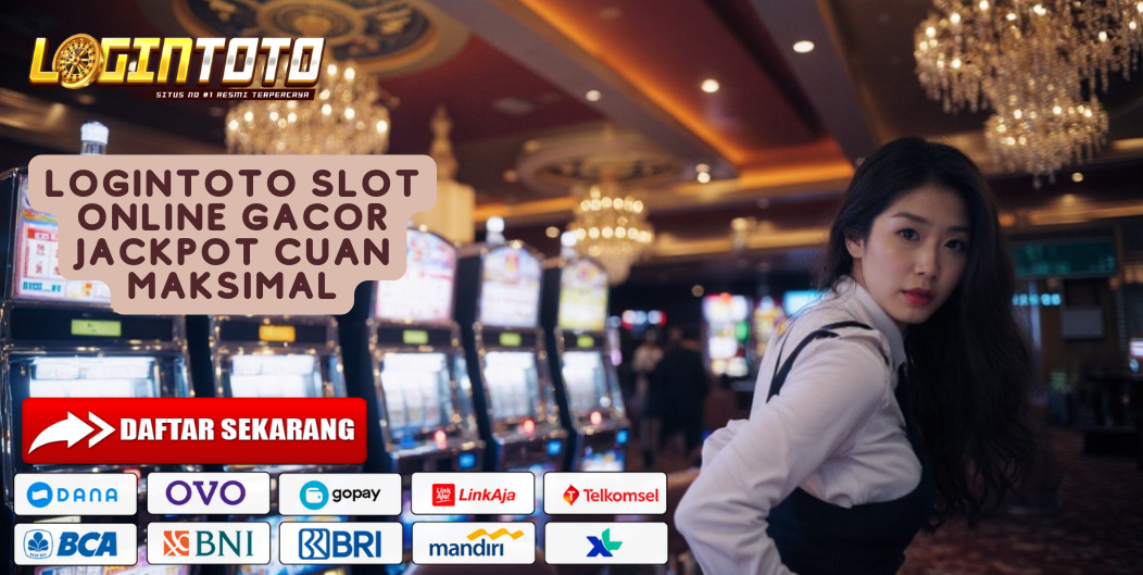 LOGINTOTO SLOT ONLINE GACOR JACKPOT CUAN MAKSIMAL